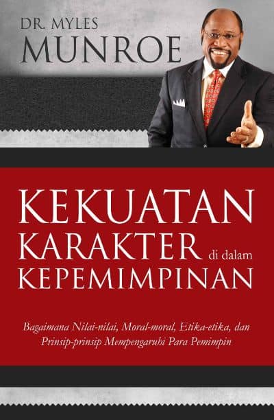 Buku Leadership Buku Kekuatan Karakter dalam Kepemimpinan – DR. Myles Munroe Buku Leadership Terbaik Buku Kekuatan Karakter dalam Kepemimpinan – DR. Myles Munroe