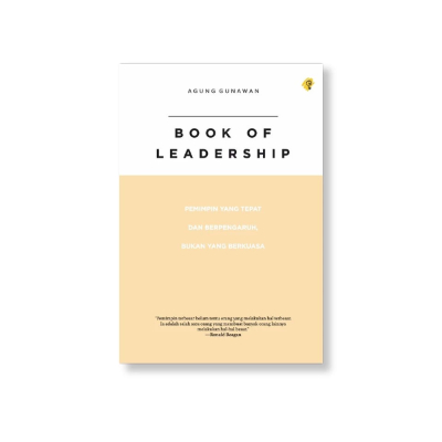 Merk Buku Leadership Book Of Leadership Pemimpin yang Tepat dan Berpengaruh Bukan yang Berkuasa – Agung Gunawan Buku Leadership Book Of Leadership Pemimpin yang Tepat dan Berpengaruh Bukan yang Berkuasa – Agung Gunawan